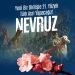 NEVRUZ, TÜRK MİLLETİNİN KADİM HAFIZASININ VE ORTAK İRADESİNİN SİMGESİDİR