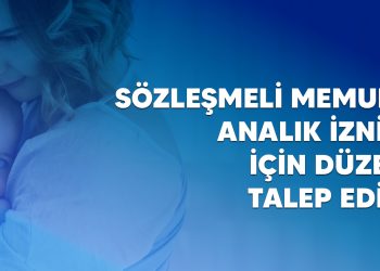 SÖZLEŞMELİ MEMURLARIN ANALIK İZNİ HAKKI İÇİN DÜZENLEME TALEP EDİYORUZ